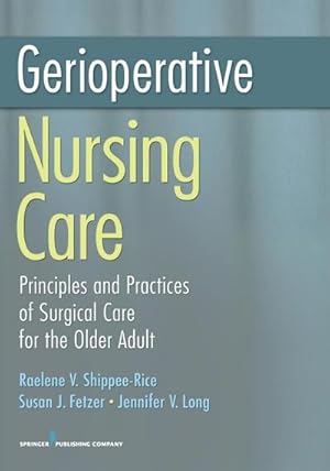 Seller image for Gerioperative Nursing Care : Principles and Practices of Surgical Care for the Older Adult for sale by AHA-BUCH GmbH