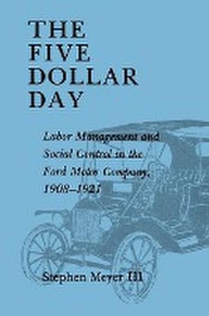 Seller image for The Five Dollar Day : Labor Management and Social Control in the Ford Motor Company, 1908-1921 for sale by AHA-BUCH GmbH