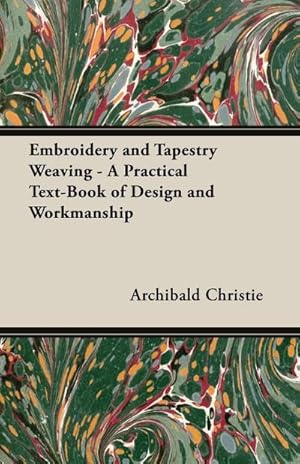 Imagen del vendedor de Embroidery and Tapestry Weaving - A Practical Text-Book of Design and Workmanship a la venta por AHA-BUCH GmbH