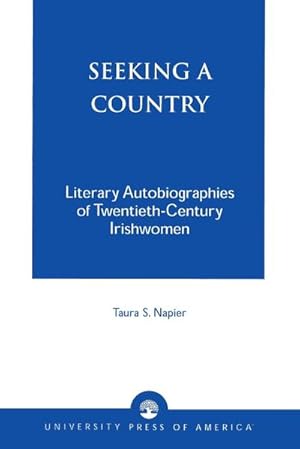 Seller image for Seeking a Country : Literary Autobiographies of Twentieth-Century Irishwomen for sale by AHA-BUCH GmbH