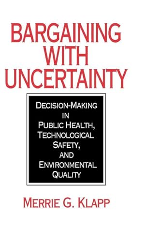 Immagine del venditore per Bargaining with Uncertainty : Decision-Making in Public Health, Technologial Safety, and Environmental Quality venduto da AHA-BUCH GmbH