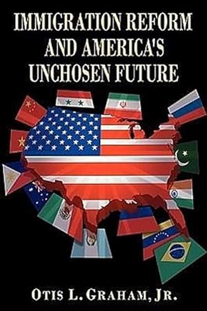Seller image for IMMIGRATION REFORM AND AMERICA'S UNCHOSEN FUTURE for sale by AHA-BUCH GmbH