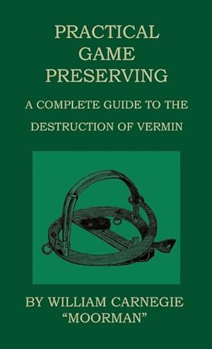 Seller image for Practical Game Preserving - A Complete Guide To The Destruction Of Vermin for sale by AHA-BUCH GmbH