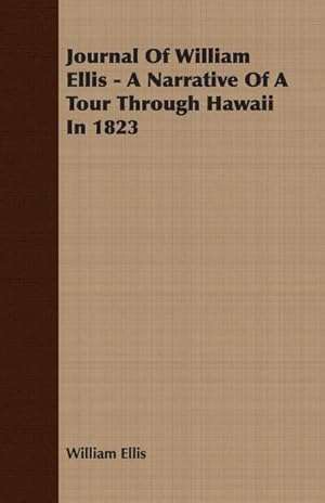 Bild des Verkufers fr Journal Of William Ellis - A Narrative Of A Tour Through Hawaii In 1823 zum Verkauf von AHA-BUCH GmbH