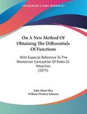 Seller image for On A New Method Of Obtaining The Differentials Of Functions : With Especial Reference To The Newtonian Conception Of Rates Or Velocities (1875) for sale by AHA-BUCH GmbH