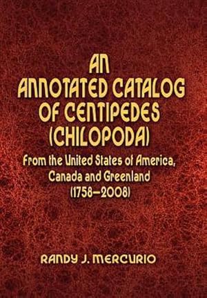 Imagen del vendedor de An Annotated Catalog of Centipedes (Chilopoda) From the United States of America, Canada and Greenland (1758-2008) a la venta por AHA-BUCH GmbH