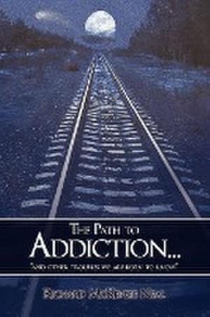 Seller image for The Path to Addiction. : "and other troubles we are born to know." for sale by AHA-BUCH GmbH