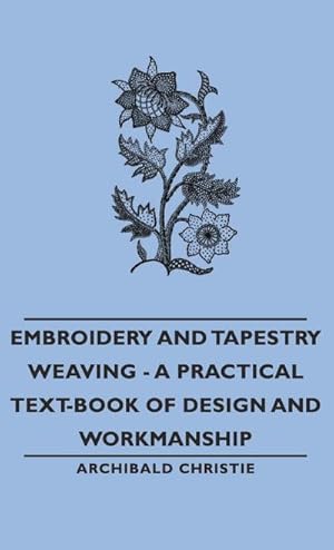 Imagen del vendedor de Embroidery and Tapestry Weaving - A Practical Text-Book of Design and Workmanship a la venta por AHA-BUCH GmbH