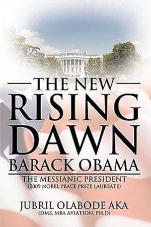 Immagine del venditore per The New Rising Dawn Barack Obama : The Messianic President venduto da AHA-BUCH GmbH