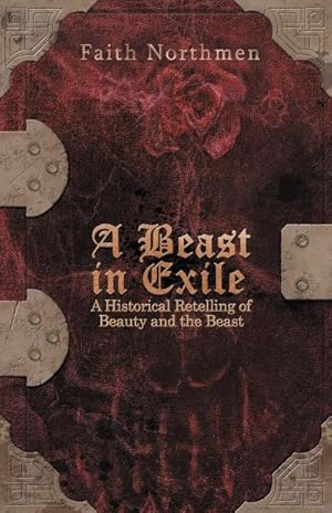 Bild des Verkufers fr A Beast in Exile : A Historical Retelling of Beauty and the Beast zum Verkauf von AHA-BUCH GmbH