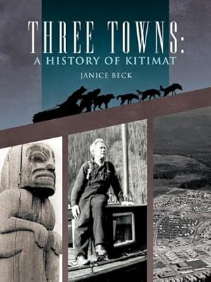 Seller image for Three Towns : A History of Kitimat: Fourth Reprint: 1983 for sale by AHA-BUCH GmbH