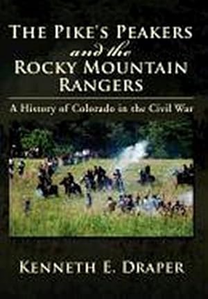 Immagine del venditore per The Pike's Peakers and the Rocky Mountain Rangers : A History of Colorado in the Civil War venduto da AHA-BUCH GmbH