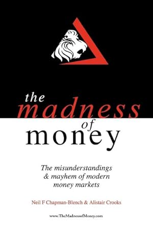 Seller image for The Madness of Money : The Misunderstanding & Mayhem of Modern Money Markets for sale by AHA-BUCH GmbH