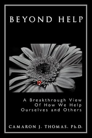 Imagen del vendedor de Beyond Help : A Breakthrough View of How We Help Ourselves and Others a la venta por AHA-BUCH GmbH