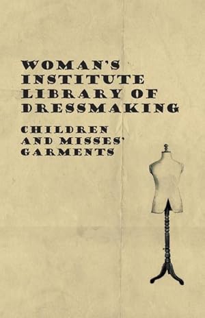 Seller image for Woman's Institute Library of Dressmaking - Children and Misses' Garments for sale by AHA-BUCH GmbH