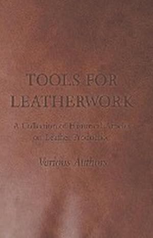 Bild des Verkufers fr Tools for Leatherwork - A Collection of Historical Articles on Leather Production zum Verkauf von AHA-BUCH GmbH