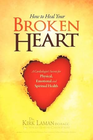 Immagine del venditore per How to Heal Your Broken Heart : A Cardiologist's Secrets for Physical, Emotional, and Spiritual Health venduto da AHA-BUCH GmbH