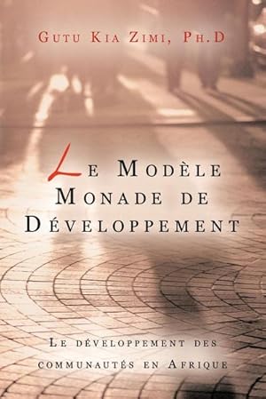 Imagen del vendedor de Le Modele Monade de Developpement : Le Developpement Des Communautes En Afrique a la venta por AHA-BUCH GmbH