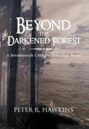 Bild des Verkufers fr Beyond the Darkened Forest : A Seventeenth Century Historical Novel zum Verkauf von AHA-BUCH GmbH