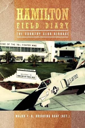 Immagine del venditore per Hamilton Field Diary : The Country Club Airbase venduto da AHA-BUCH GmbH