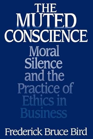 Bild des Verkufers fr The Muted Conscience : Moral Silence and the Practice of Ethics in Business zum Verkauf von AHA-BUCH GmbH