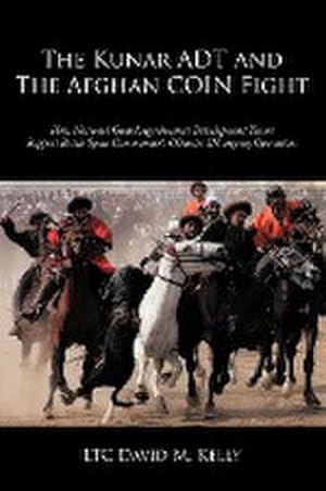 Seller image for The Kunar ADT and The Afghan COIN Fight : How National Guard Agribusiness Development Teams Support Battle Space Commander's COunter INsurgency Operations for sale by AHA-BUCH GmbH