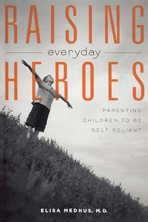 Immagine del venditore per Raising Everyday Heroes : Parenting Children to Be Self-Reliant venduto da AHA-BUCH GmbH