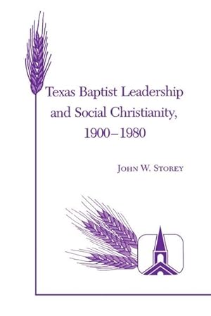 Bild des Verkufers fr Texas Baptist Leadership and Social Christianity, 1900-1980 zum Verkauf von AHA-BUCH GmbH