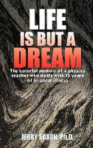 Image du vendeur pour Life Is But a Dream : The Colorful Memoir of a Physics Teacher Who Deals with 15 Years of Bi-Polar Illness mis en vente par AHA-BUCH GmbH
