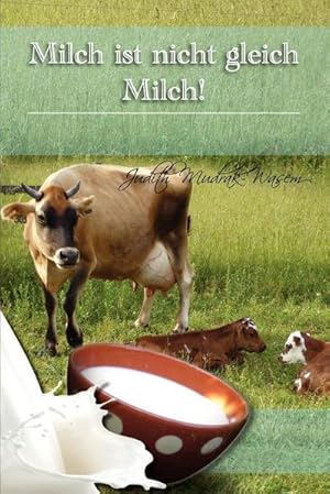 Seller image for Milch Ist Nicht Gleich Milch! : Bisher Verschwiegene Revolutionare Tatsachen Zur for sale by AHA-BUCH GmbH