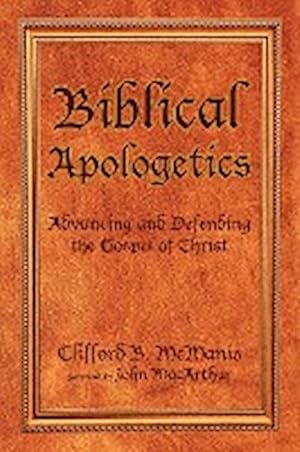 Bild des Verkufers fr Biblical Apologetics : Advancing and Defending the Gospel of Christ zum Verkauf von AHA-BUCH GmbH