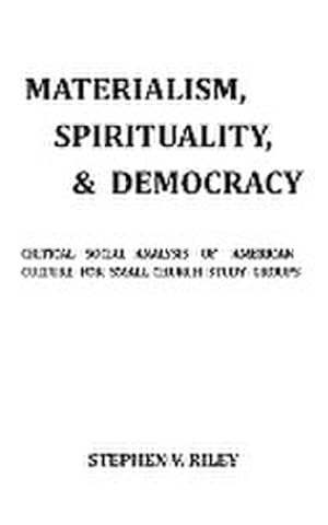 Immagine del venditore per MATERIALISM, SPIRITUALITY, & DEMOCRACY : Critical Social Analysis of American Culture for Small Church Study Groups venduto da AHA-BUCH GmbH