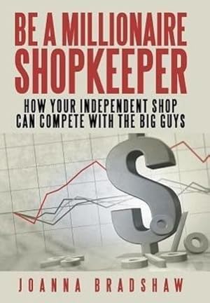 Image du vendeur pour Be a Millionaire Shopkeeper : How Your Independent Shop Can Compete with the Big Guys mis en vente par AHA-BUCH GmbH