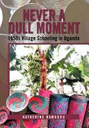 Seller image for Never a Dull Moment : 1950s Village Schooling in Uganda for sale by AHA-BUCH GmbH