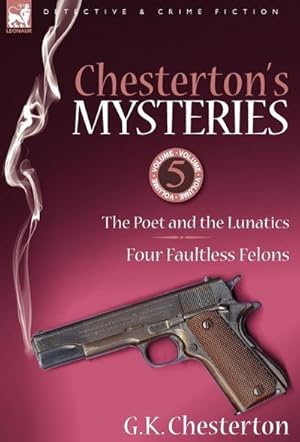 Bild des Verkufers fr Chesterton's Mysteries : 5-The Poet and the Lunatics & Four Faultless Felons zum Verkauf von AHA-BUCH GmbH