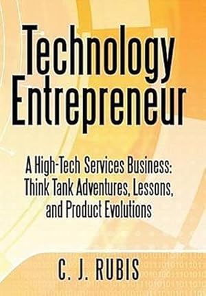 Seller image for Technology Entrepreneur : A High-Tech Services Business: Think Tank Adventures, Lessons, and Product Evolutions for sale by AHA-BUCH GmbH