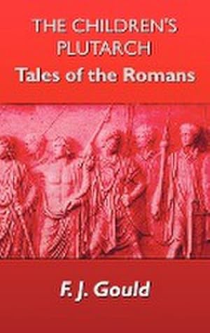 Imagen del vendedor de The Children's Plutarch : Tales of the Romans a la venta por AHA-BUCH GmbH