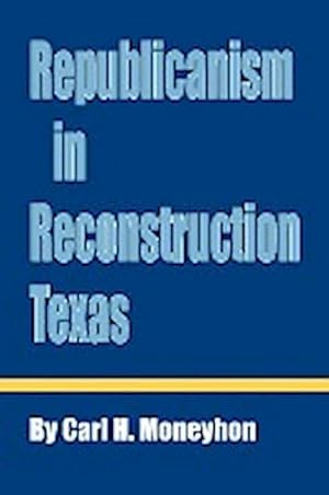Bild des Verkufers fr Republicanism in Reconstruction Texas zum Verkauf von AHA-BUCH GmbH