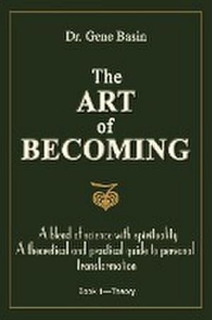 Immagine del venditore per The Art of Becoming : A Blend of Science with Spirituality, a Theoretical and Practical Guide to Personal Transformation venduto da AHA-BUCH GmbH