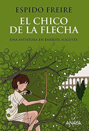 Chico de la flecha, El. Una aventura en Emerita Augusta. Edad: 12+