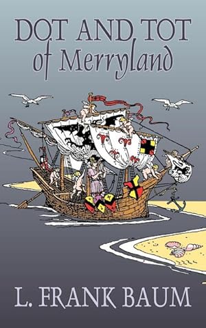 Bild des Verkufers fr Dot and Tot of Merryland by L. Frank Baum, Fiction, Fantasy, Fairy Tales, Folk Tales, Legends & Mythology zum Verkauf von AHA-BUCH GmbH