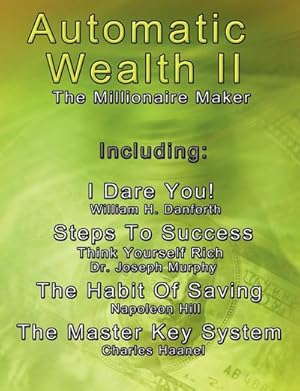 Bild des Verkufers fr Automatic Wealth II : The Millionaire Maker - Including:The Master Key System,The Habit Of Saving,Steps To Success:Think Yourself Rich,I Dare You! zum Verkauf von AHA-BUCH GmbH