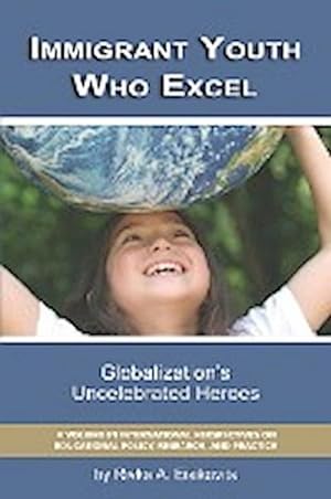 Bild des Verkufers fr Immigrant Youth Who Excel : Globalization 's Uncelebrated Heroes (PB) zum Verkauf von AHA-BUCH GmbH