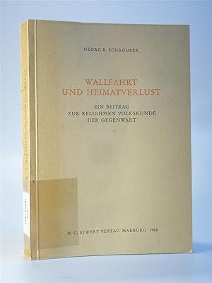 Bild des Verkufers fr Wallfahrt und Heimatverlust. Ein Beitrag zur relgisen Volkskunde der Gegenwart. zum Verkauf von Adalbert Gregor Schmidt