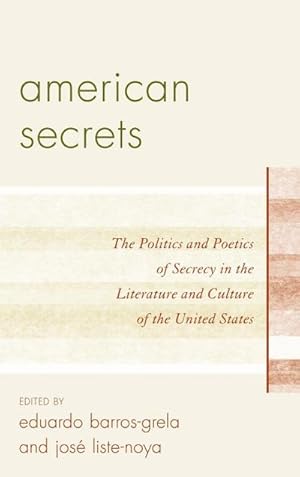 Seller image for American Secrets : The Politics and Poetics of Secrecy in the Literature and Culture of the United States for sale by AHA-BUCH GmbH