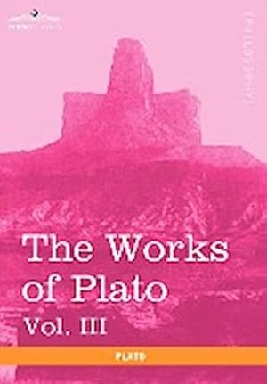 Seller image for The Works of Plato, Vol. III (in 4 Volumes) : The Trial and Death of Socrates for sale by AHA-BUCH GmbH