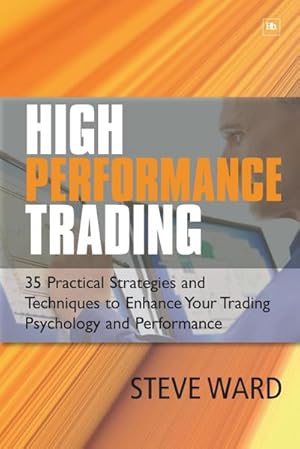 Imagen del vendedor de High Performance Trading : 35 Practical Strategies and Techniques to Enhance Your Trading Psychology and Performance a la venta por AHA-BUCH GmbH