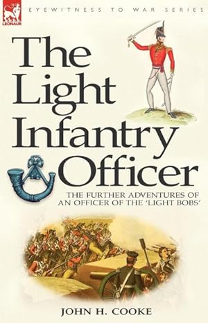 Seller image for The Light Infantry Officer : The Experiences of an Officer of the 43rd Light Infantry in America During the War of 1812 for sale by AHA-BUCH GmbH