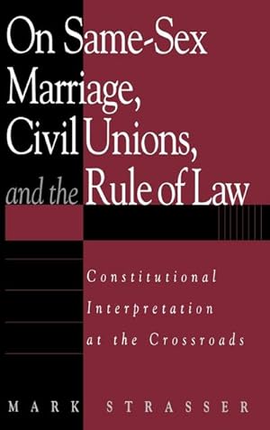 Seller image for On Same-Sex Marriage, Civil Unions, and the Rule of Law : Constitutional Interpretation at the Crossroads for sale by AHA-BUCH GmbH