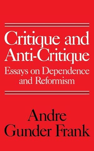 Immagine del venditore per Critique and Anti-Critique : Essays on Dependence and Reformism venduto da AHA-BUCH GmbH